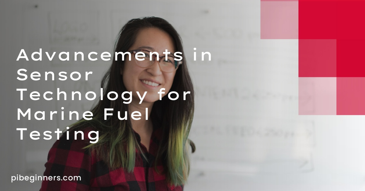 Advancements in Sensor Technology for Marine Fuel Testing