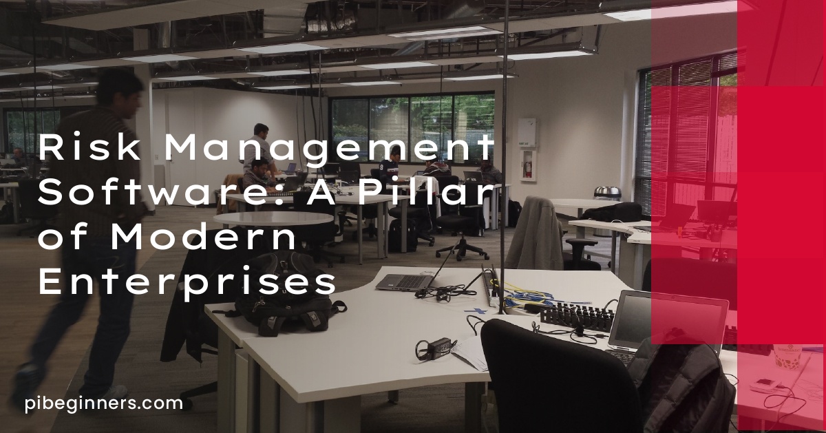 Risk Management Software: A Pillar of Modern Enterprises