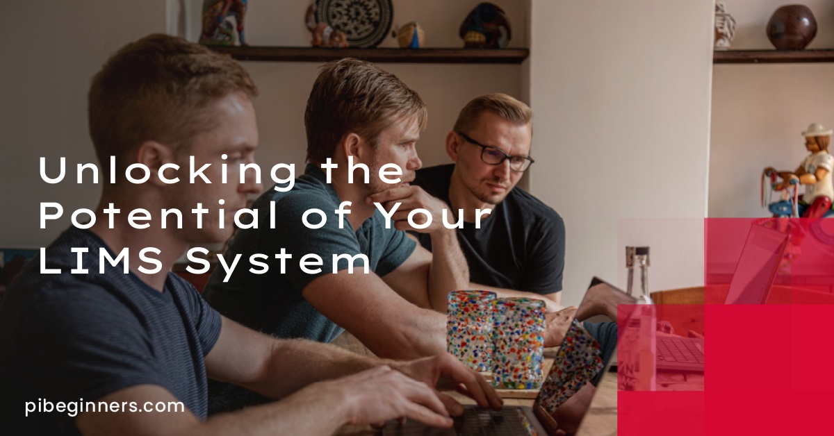 Unlocking the Potential of Your LIMS System