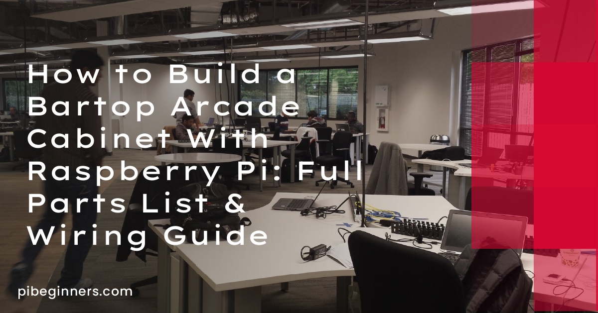 How to Build a Bartop Arcade Cabinet With Raspberry Pi: Full Parts List & Wiring Guide