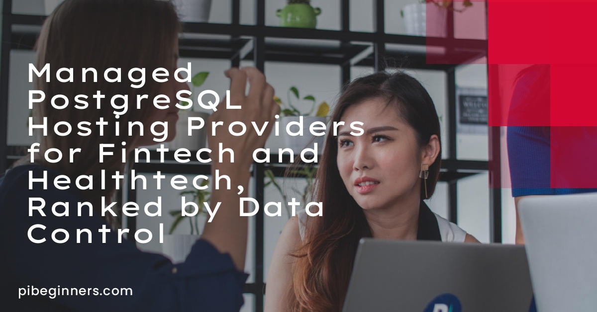 Managed PostgreSQL Hosting Providers for Fintech and Healthtech, Ranked by Data Control